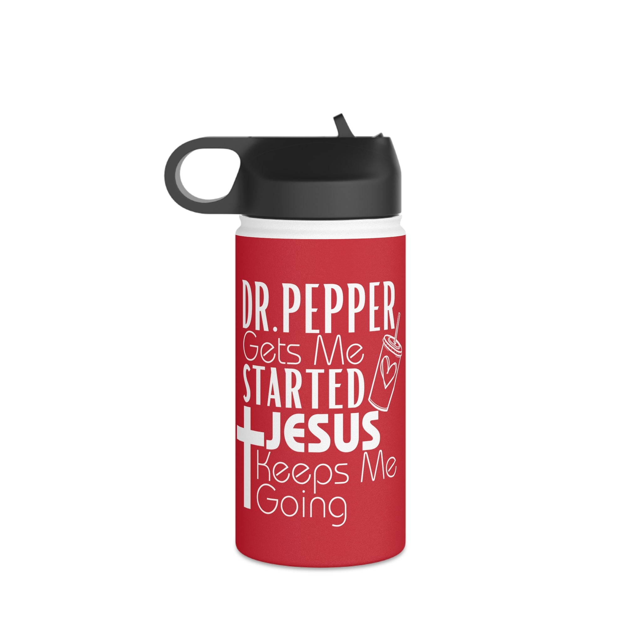 Dr Pepper Gets me Started, Jesus Keeps Me Going Stainless Steel Water Bottle, Standard Lid