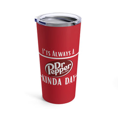 It's A Dr. Pepper Kind Of Day Tumbler 20oz