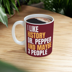 I Like History Dr Pepper and Maybe 3 People Ceramic Mug