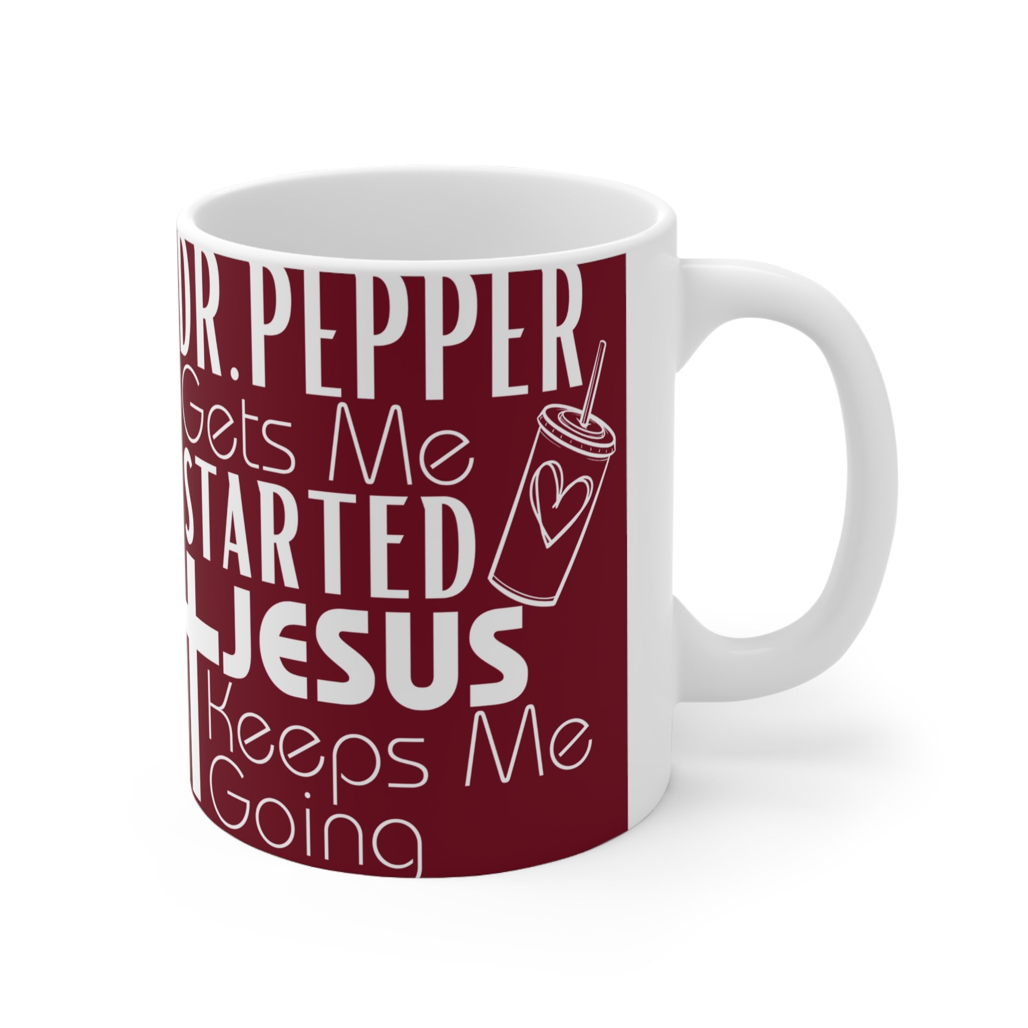 Dr Pepper Gets me Started, Jesus Keeps Me Going Ceramic Mug