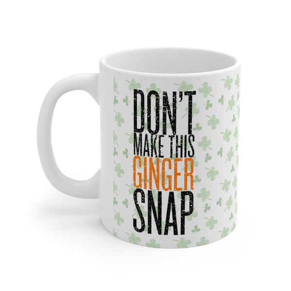 Don't Make This Ginger Snap Ceramic Mug, Funny St Patricks Day Ceramic Mug, Irish American Ceramic Mug, Luck Of The Irish Ceramic Mug, Clover Ceramic Mug, Funny Drinking Ceramic Mug