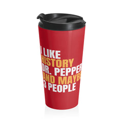 I Like History Dr Pepper and Maybe 3 People Stainless Steel Travel Mug