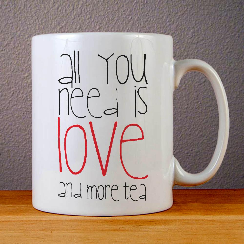 All You Need is Love and More Tea Ceramic Coffee Mugs