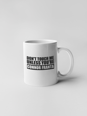 Dont Touch Me Unless You are Connor Franta Ceramic Coffee Mugs