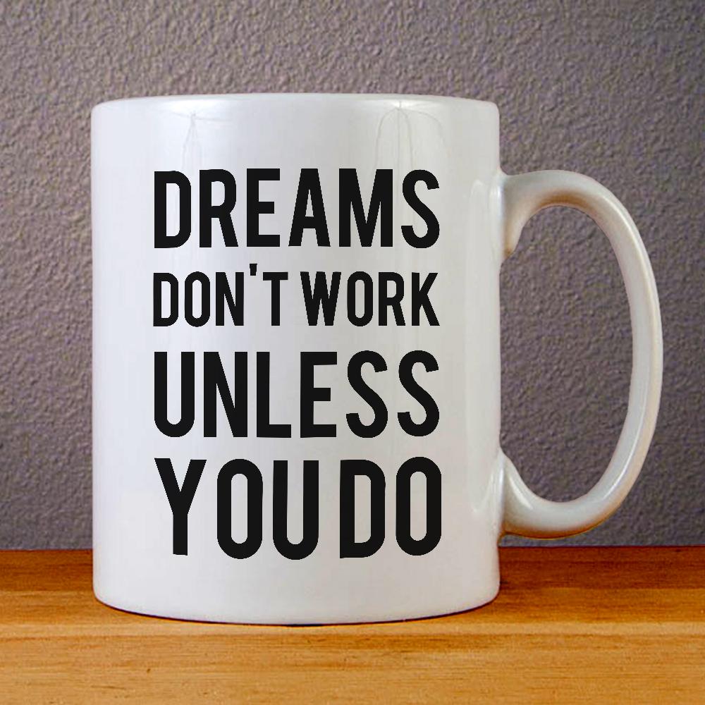 Dreams Dont Work Unless You Do Ceramic Coffee Mugs