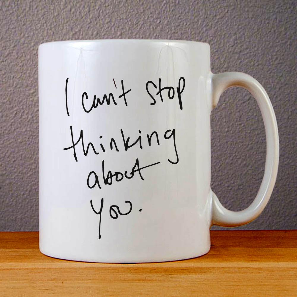 I Cant Stop Thinking about You Ceramic Coffee Mugs