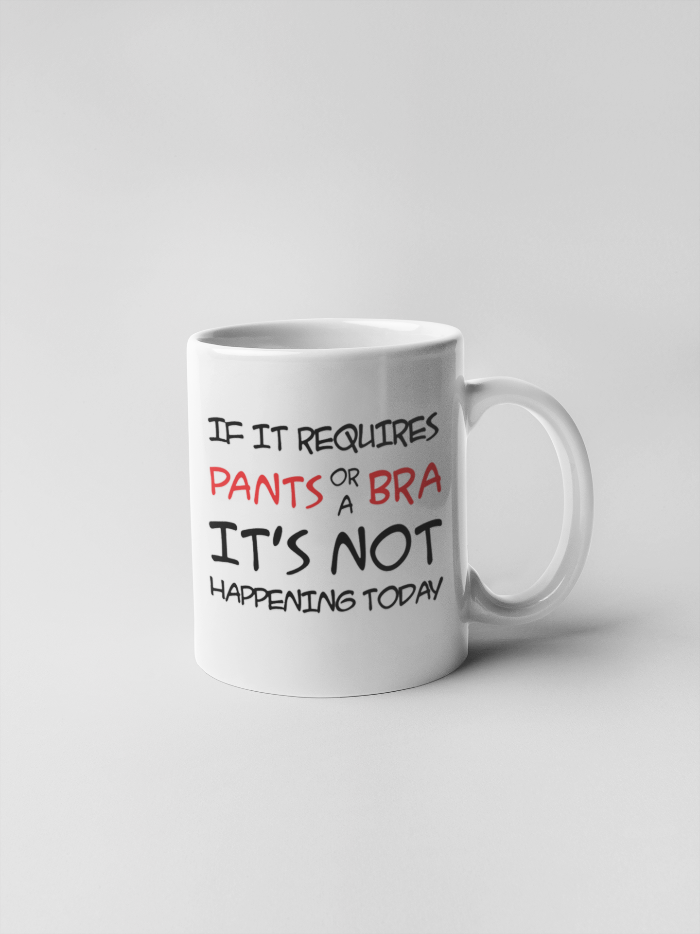 If It Requires Pants or a Bra Its Not Happening Today Ceramic Coffee Mugs